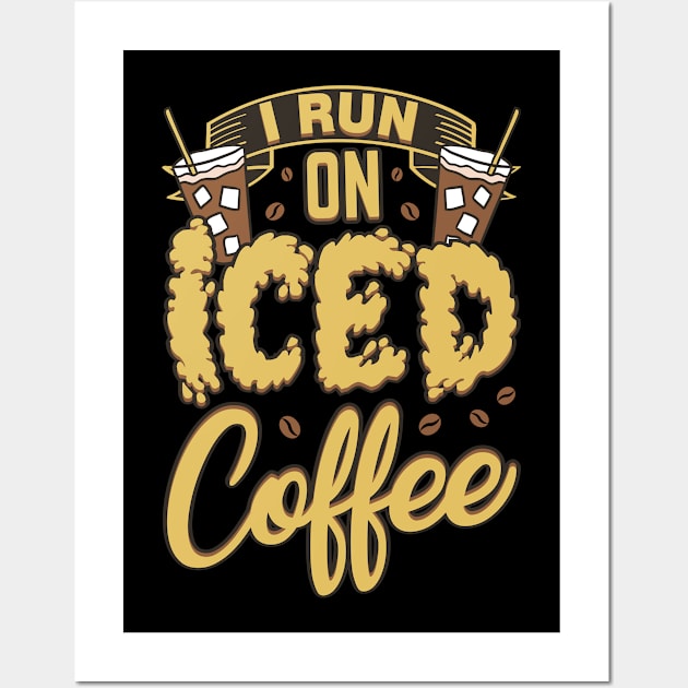 I Run On Iced Coffee Caffeine Addiction Wall Art by Patlani